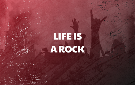 Life is a Rock